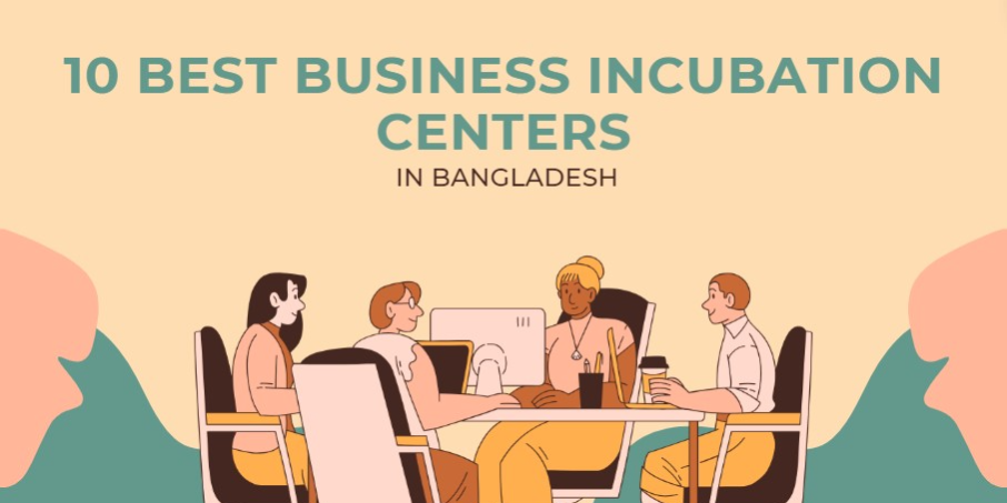 Top 10 Business Incubation Centers in Bangladesh