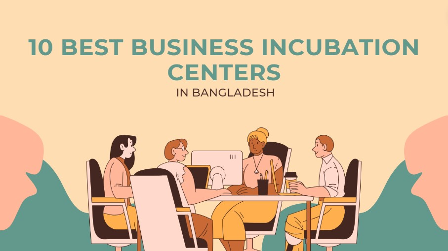 Top 10 Business Incubation Centers in Bangladesh