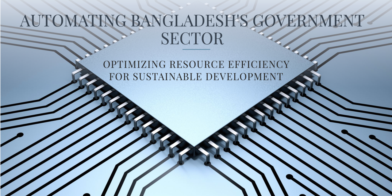 Optimizing Resource Efficiency in Bangladeshs Government Sector Through Process Automation