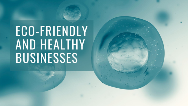The Importance of Environment-Friendly and Health-Conscious Businesses